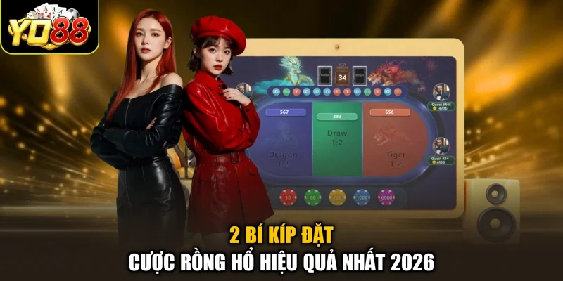 2 bí kíp đặt cược Rồng hổ hiệu quả nhất 2026
