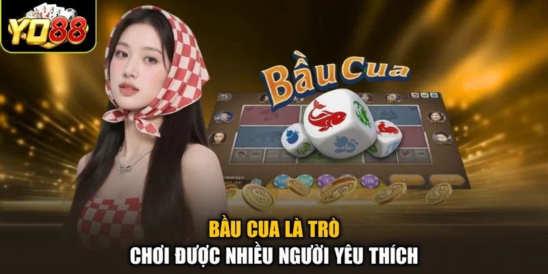 Bầu Cua là trò chơi được nhiều người yêu thích