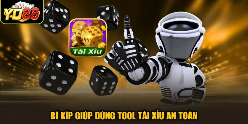 Bí kíp giúp dùng tool tài xỉu an toàn