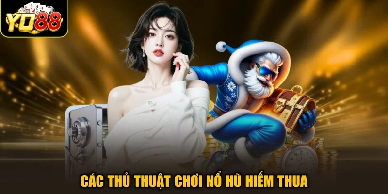 Các thủ thuật chơi nổ hũ hiếm thua