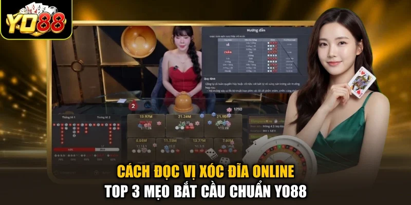 Cách Đọc Vị Xóc Đĩa Online - Top 3 Mẹo Bắt Cầu Chuẩn Yo88