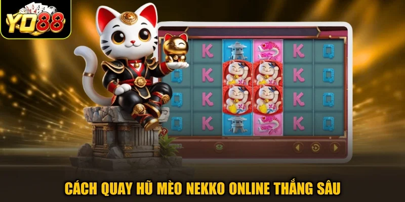 Cách quay hũ mèo Nekko online thắng sâu