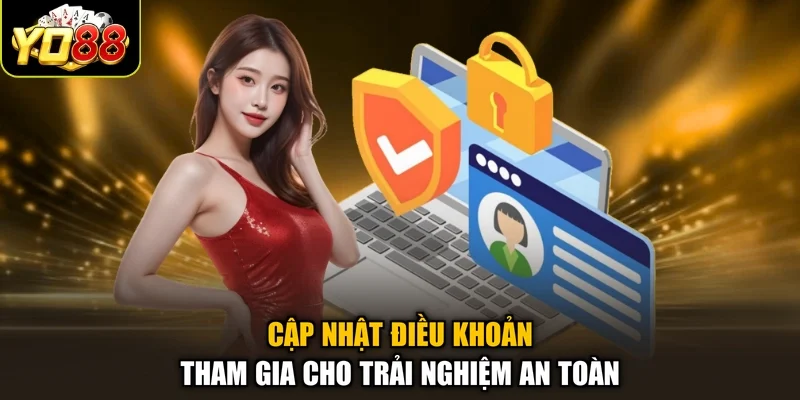 Cập nhật điều khoản tham gia cho trải nghiệm an toàn