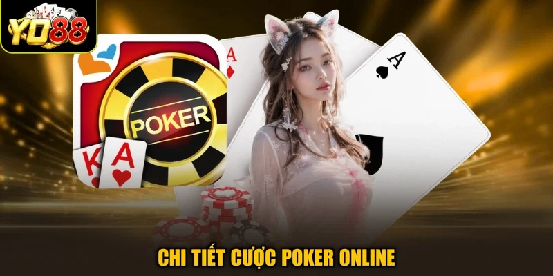 Chi tiết cược Poker online