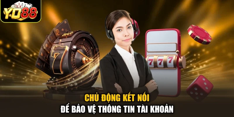 Chủ động kết nối để bảo vệ thông tin tài khoản