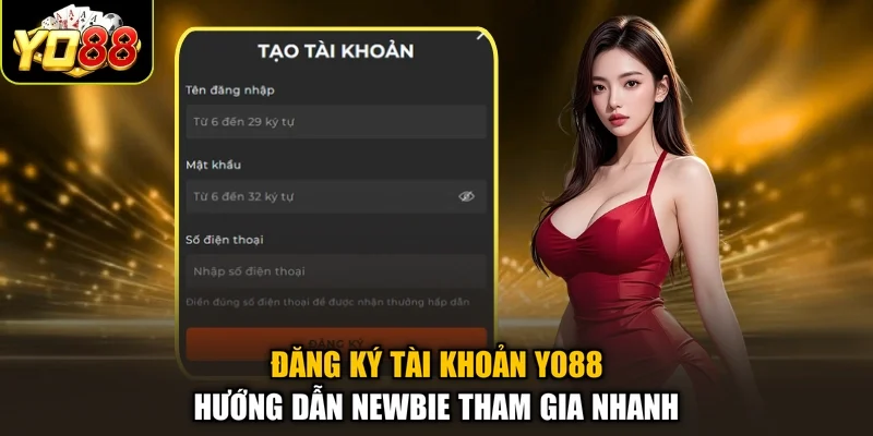 Đăng Ký Tài Khoản Yo88 – Hướng Dẫn Newbie Tham Gia Nhanh