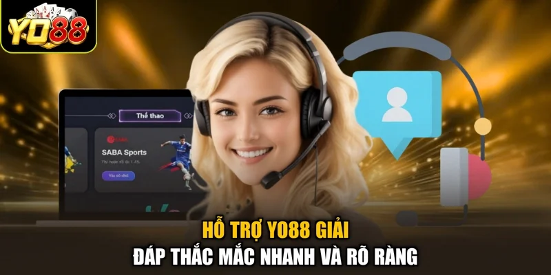 Hỗ trợ Yo88 giải đáp thắc mắc nhanh và rõ ràng