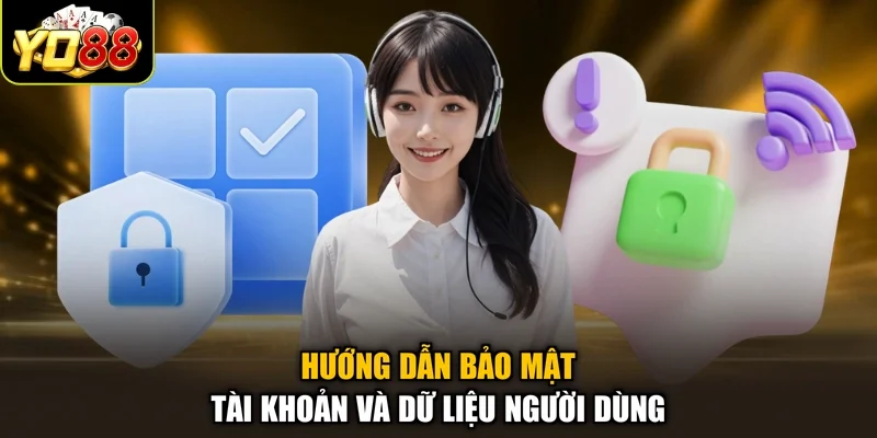 Hướng dẫn bảo mật tài khoản và dữ liệu người dùng