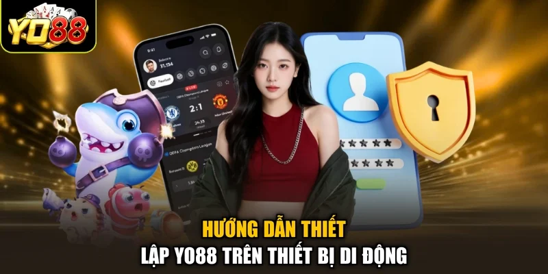 Hướng dẫn thiết lập Yo88 trên thiết bị di động
