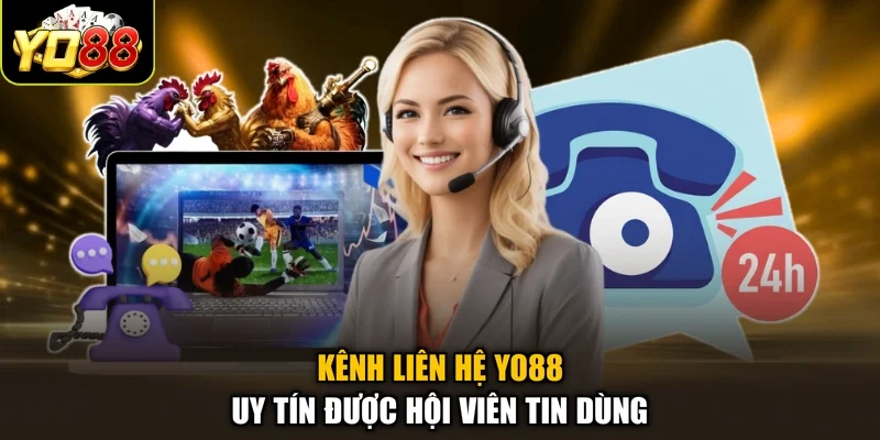 Kênh liên hệ Yo88 uy tín được hội viên tin dùng