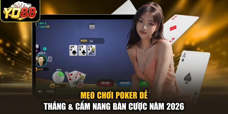 Cách Chơi Poker Dễ Thắng & Cẩm Nang Bàn Cược Năm 2026