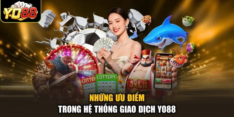 Những ưu điểm trong hệ thống giao dịch YO88