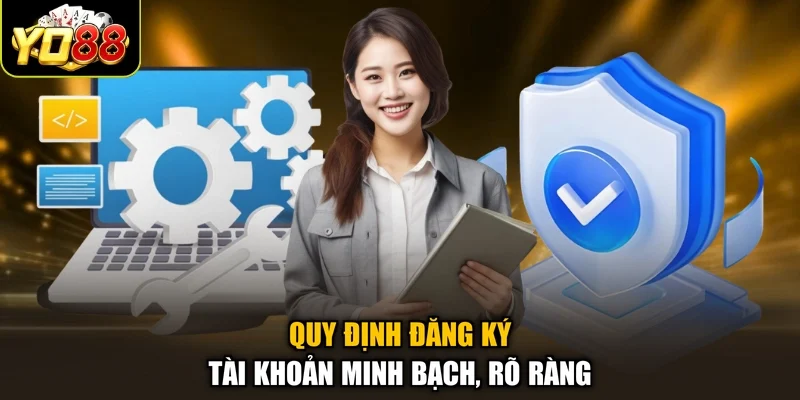Quy định đăng ký tài khoản minh bạch, rõ ràng