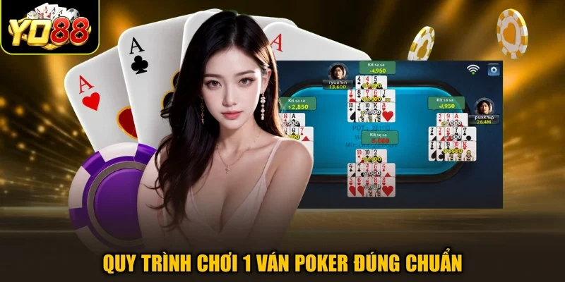 Quy trình chơi 1 ván Poker đúng chuẩn