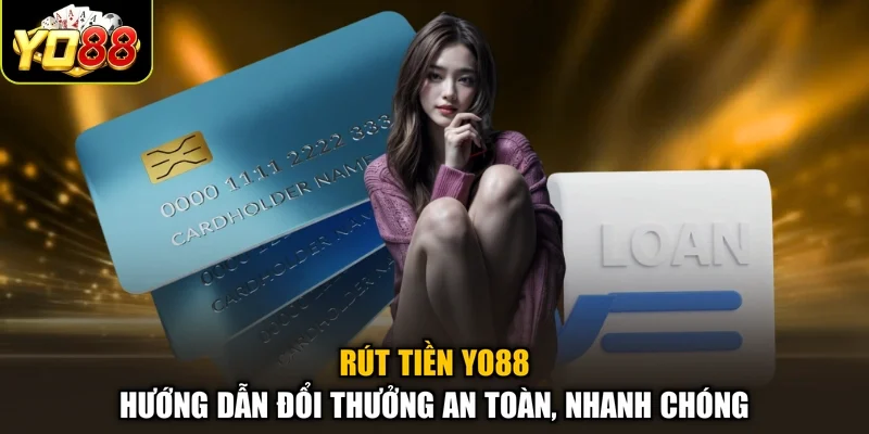 Rút Tiền Yo88 – Hướng Dẫn Đổi Thưởng An Toàn, Nhanh Chóng